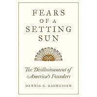 Fears of a Setting Sun: The Disillusionment of America's Founders Fears of a Setting Sun: The Disillusionment of America's Founders Hardcover Kindle Audible Audiobook Paperback Audio CD