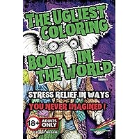 The Ugliest Coloring Book in the World: Experience stress relief in ways you never imagined!