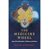 The Medicine Wheel: Maps of Transformation, Wholeness and Balance (Paganism & Shamanism) The Medicine Wheel: Maps of Transformation, Wholeness and Balance (Paganism & Shamanism) Paperback Kindle