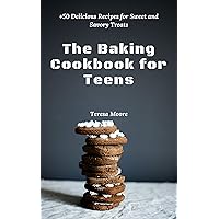 The Baking Cookbook for Teens: +50 Delicious Recipes for Sweet and Savory Treats The Baking Cookbook for Teens: +50 Delicious Recipes for Sweet and Savory Treats Kindle Paperback