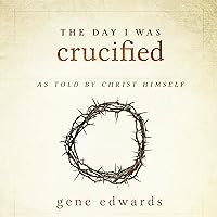 The Day I Was Crucified: As Told by Christ Himself The Day I Was Crucified: As Told by Christ Himself Audible Audiobook Paperback Kindle Hardcover