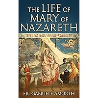 The Life of Mary of Nazareth: Reflections of an Exorcist The Life of Mary of Nazareth: Reflections of an Exorcist Kindle Paperback Audible Audiobook