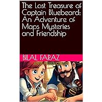 The Lost Treasure of Captain Bluebeard: An Adventure of Maps Mysteries and Friendship