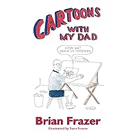 Cartoons With My Dad: How Art Drew Us Together Cartoons With My Dad: How Art Drew Us Together Kindle Paperback