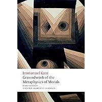 Groundwork for the Metaphysics of Morals (Oxford World's Classics) Groundwork for the Metaphysics of Morals (Oxford World's Classics) Paperback Kindle