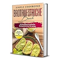 Brotaufstriche Buch: 150 leckere & einfache Brotaufstriche für jeden - Inklusive veganer Rezepte und Nährwertangaben (German Edition) Brotaufstriche Buch: 150 leckere & einfache Brotaufstriche für jeden - Inklusive veganer Rezepte und Nährwertangaben (German Edition) Kindle Paperback