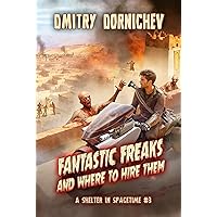 Fantastic Freaks and Where to Hire Them (A Shelter in Spacetime Book 3): A LitRPG Apocalypse Series Fantastic Freaks and Where to Hire Them (A Shelter in Spacetime Book 3): A LitRPG Apocalypse Series Kindle