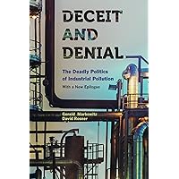 Deceit and Denial: The Deadly Politics of Industrial Pollution (California/Milbank Books on Health and the Public Book 6) Deceit and Denial: The Deadly Politics of Industrial Pollution (California/Milbank Books on Health and the Public Book 6) Kindle Hardcover Paperback
