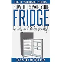 How To Repair Your Fridge - Quickly and Cheaply! (Fix It Yourself Series) How To Repair Your Fridge - Quickly and Cheaply! (Fix It Yourself Series) Kindle