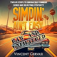 Simpin’ Ain’t Easy: Twelve Steps to Embracing Common Sense and Rejecting Stupidity Simpin’ Ain’t Easy: Twelve Steps to Embracing Common Sense and Rejecting Stupidity Audible Audiobook Paperback Kindle