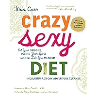 Crazy Sexy Diet: Eat Your Veggies, Ignite Your Spark, and Live Like You Mean It! Crazy Sexy Diet: Eat Your Veggies, Ignite Your Spark, and Live Like You Mean It! Hardcover Kindle Paperback