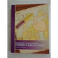 Pulmonary Hypertension/ A Patient's Survival Guide Fifth Edition Pulmonary Hypertension/ A Patient's Survival Guide Fifth Edition Paperback Kindle