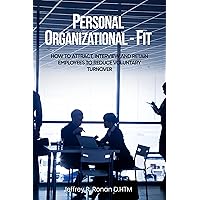 Personal Organizational - Fit: How to attract, interview and retain employees to reduce voluntary turnover Personal Organizational - Fit: How to attract, interview and retain employees to reduce voluntary turnover Kindle Hardcover