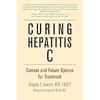 Curing Hepatitis C: Current and Future Options for Treatment Curing Hepatitis C: Current and Future Options for Treatment Kindle Paperback