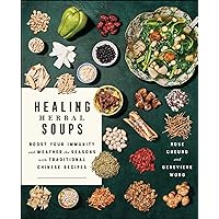 Healing Herbal Soups: Boost Your Immunity and Weather the Seasons with Traditional Chinese Recipes Healing Herbal Soups: Boost Your Immunity and Weather the Seasons with Traditional Chinese Recipes Kindle Paperback