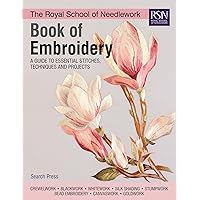 The Royal School of Needlework Book of Embroidery: A Guide To Essential Stitches, Techniques And Projects The Royal School of Needlework Book of Embroidery: A Guide To Essential Stitches, Techniques And Projects Hardcover Kindle