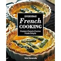 Everyday French Cooking: Modern French Cuisine Made Simple Everyday French Cooking: Modern French Cuisine Made Simple Paperback Kindle