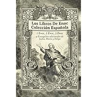 Los Libros De Enoc Colección Española: 1 Enoc, 2 Enoc, 3 Enoc y Evangelios adicionales de Judas, María y Felipe (Spanish Edition)