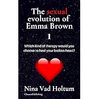 The sexual evolution of Emma Brown 1: Which kind of therapy would you chose to heal your broken heart?