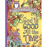 God Is Good All The Time: A Christian Adult Coloring Book