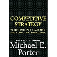 Competitive Strategy: Techniques for Analyzing Industries and Competitors Competitive Strategy: Techniques for Analyzing Industries and Competitors Hardcover Audible Audiobook Kindle Paperback