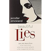 Beautiful Lies: You Are More Than *What Men Think *What the Mirror Reflects *What Magazines Tell You Beautiful Lies: You Are More Than *What Men Think *What the Mirror Reflects *What Magazines Tell You Paperback