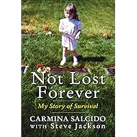 Not Lost Forever: My Story of Survival Not Lost Forever: My Story of Survival Kindle Mass Market Paperback Audible Audiobook Hardcover Paperback