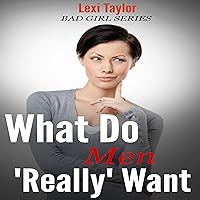 What Do Men Really Want: From the First Date to Body Language to Relationships and Beyond What Do Men Really Want: From the First Date to Body Language to Relationships and Beyond Audible Audiobook Kindle
