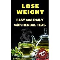 LOSE WEIGHT: How to lose weight DAILY with HEALTHY and EASY herbal tea recipes (Weight loss Book 1) LOSE WEIGHT: How to lose weight DAILY with HEALTHY and EASY herbal tea recipes (Weight loss Book 1) Kindle
