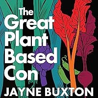 The Great Plant-Based Con: Why Eating a Plants-Only Diet Won't Improve Your Health or Save the Planet The Great Plant-Based Con: Why Eating a Plants-Only Diet Won't Improve Your Health or Save the Planet Audible Audiobook Paperback Kindle Hardcover