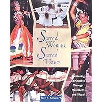 Sacred Woman, Sacred Dance: Awakening Spirituality Through Movement and Ritual Sacred Woman, Sacred Dance: Awakening Spirituality Through Movement and Ritual Paperback