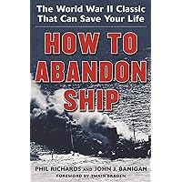 How to Abandon Ship: The World War II Classic That Can Save Your Life How to Abandon Ship: The World War II Classic That Can Save Your Life Paperback Kindle Hardcover