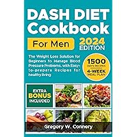 Dash diet Cookbook for Men: The Weight Loss Solution for Beginners to Manage Blood Pressure Problems, with Easy-to-prepare Recipes for healthy living and 4-Week Meal Plan Dash diet Cookbook for Men: The Weight Loss Solution for Beginners to Manage Blood Pressure Problems, with Easy-to-prepare Recipes for healthy living and 4-Week Meal Plan Kindle Paperback