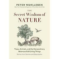 The Secret Wisdom of Nature: Trees, Animals, and the Extraordinary Balance of All Living Things -— Stories from Science and Observation (The Mysteries of Nature Book 3) The Secret Wisdom of Nature: Trees, Animals, and the Extraordinary Balance of All Living Things -— Stories from Science and Observation (The Mysteries of Nature Book 3) Paperback Audible Audiobook Kindle Hardcover Audio CD