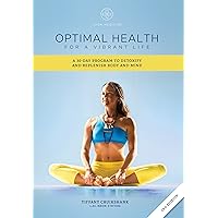 Optimal Health for a Vibrant Life: A 30-Day Program to Detoxify and Replenish Body and Mind Optimal Health for a Vibrant Life: A 30-Day Program to Detoxify and Replenish Body and Mind Kindle Paperback