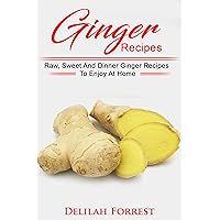 Ginger Recipes: Reverse Disease, Rejuvenate Your Body, Delicious Ginger Recipes, Heal Your Body, Successfully Detox Your Body Using Ginger And These Tasty Recipes! Ginger Recipes: Reverse Disease, Rejuvenate Your Body, Delicious Ginger Recipes, Heal Your Body, Successfully Detox Your Body Using Ginger And These Tasty Recipes! Kindle Paperback