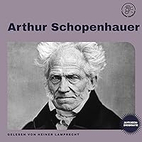 Arthur Schopenhauer: Autorenbiografie Arthur Schopenhauer: Autorenbiografie Audible Audiobook