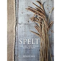 Spelt: Cakes, cookies, breads & meals from the good grain Spelt: Cakes, cookies, breads & meals from the good grain Hardcover Kindle