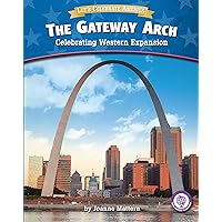 The Gateway Arch: Celebrating Western Expansion (Core Content Social Studies ― Let's Celebrate America) The Gateway Arch: Celebrating Western Expansion (Core Content Social Studies ― Let's Celebrate America) Paperback Library Binding