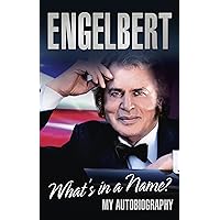 Engelbert: What's in a Name?: My Autobiography Engelbert: What's in a Name?: My Autobiography Paperback Kindle Hardcover