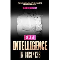 Sexual Intelligence in Business: Provoke Conversation, Empower Yourself & Enhance Your Business Sexual Intelligence in Business: Provoke Conversation, Empower Yourself & Enhance Your Business Kindle Paperback