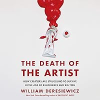 The Death of the Artist: How Creators Are Struggling to Survive in the Age of Billionaires and Big Tech The Death of the Artist: How Creators Are Struggling to Survive in the Age of Billionaires and Big Tech Audible Audiobook Paperback Kindle Hardcover