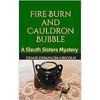 Fire Burn and Cauldron Bubble: A Sleuth Sisters Mystery (The Sleuth Sisters Mysteries Book 2) Fire Burn and Cauldron Bubble: A Sleuth Sisters Mystery (The Sleuth Sisters Mysteries Book 2) Kindle Paperback
