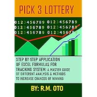 PICK 3 LOTTERY: STEP BY STEP APPLICATION OF EXCEL FORMULAS FOR TRACKING SYSTEM: A MASTER GUIDE OF DIFFERENT ANALYSIS & METHODS TO INCREASE CHANCES OF WINNING (1) PICK 3 LOTTERY: STEP BY STEP APPLICATION OF EXCEL FORMULAS FOR TRACKING SYSTEM: A MASTER GUIDE OF DIFFERENT ANALYSIS & METHODS TO INCREASE CHANCES OF WINNING (1) Kindle Paperback