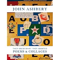 John Ashbery: They Knew What They Wanted: Collages and Poems John Ashbery: They Knew What They Wanted: Collages and Poems Hardcover