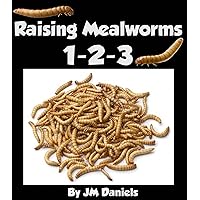 Raising Mealworms 1-2-3: How to Breed and Raise the Easiest Feeder Insect By Life Cycle