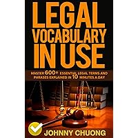 Legal Vocabulary In Use: Master 600+ Essential Legal Terms And Phrases Explained In 10 Minutes A Day Legal Vocabulary In Use: Master 600+ Essential Legal Terms And Phrases Explained In 10 Minutes A Day Kindle Paperback