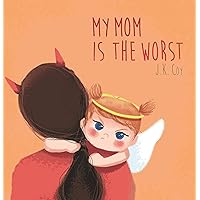 My Mom is the Worst: Parenting kids big emotions through laughter and validation, perfect for kids 3-9 (Big Heart, Little Laughs Book 3) My Mom is the Worst: Parenting kids big emotions through laughter and validation, perfect for kids 3-9 (Big Heart, Little Laughs Book 3) Kindle Paperback