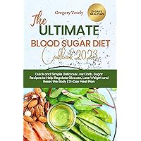 THE ULTIMATE BLOOD SUGAR DIET COOKBOOK 2023: Quick and Simple Delicious Low Carb, Sugar Recipes to Help Regulate Glucose, Lose Weight and Reset the Body | 21-Day Meal Plan THE ULTIMATE BLOOD SUGAR DIET COOKBOOK 2023: Quick and Simple Delicious Low Carb, Sugar Recipes to Help Regulate Glucose, Lose Weight and Reset the Body | 21-Day Meal Plan Kindle Hardcover Paperback