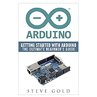 Arduino: Getting Started With Arduino: The Ultimate Beginner’s Guide (Arduino 101, Arduino sketches, Complete beginners guide, Programming, Raspberry Pi 2, xml, c++, Ruby, html, php, Robots) Arduino: Getting Started With Arduino: The Ultimate Beginner’s Guide (Arduino 101, Arduino sketches, Complete beginners guide, Programming, Raspberry Pi 2, xml, c++, Ruby, html, php, Robots) Kindle Paperback